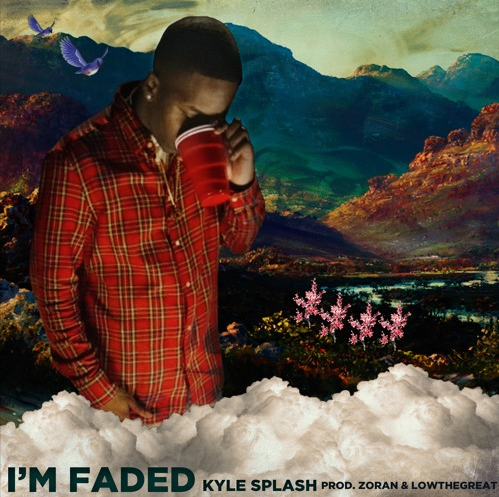 Kyle Splash – “I’m Faded” Prod. by Zoran x LowTheGREAT