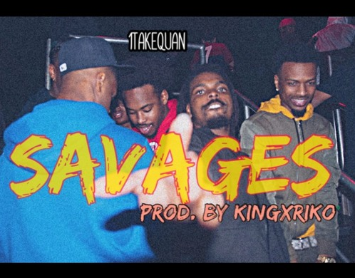 1TakeQuan – “Savages” Prod. by KingxRiko