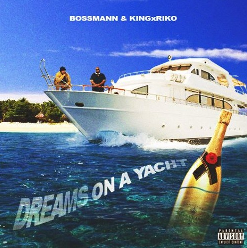 BossMann & KingxRiko Release “Dreams on a Yacht”
