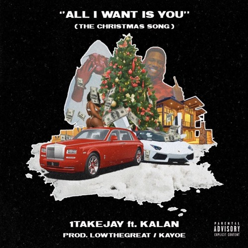 1TakeJay – “All I Want For Christmas” Feat. Kalan.frfr Prod. by LowTheGREAT & Kayoe