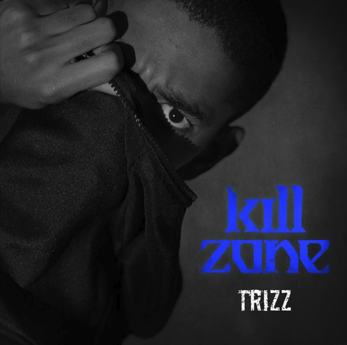 Trizz – “Kill Zone” Prod. by  Oh Gosh Leotus