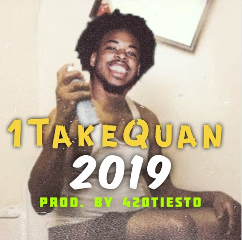 1TakeQuan – “2019” Prod. by 420Tiesto