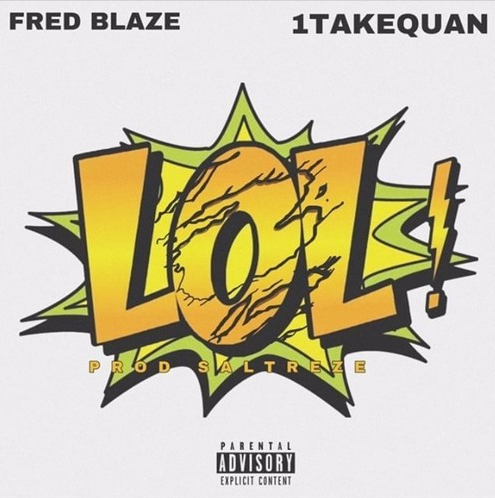 Fred Blaze – “LOL!” Feat. 1TakeQuan Prod. by SalTreze