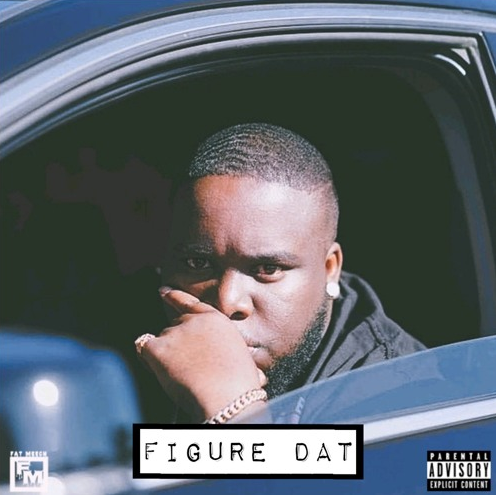 Fat Meech – “Figure Dat”