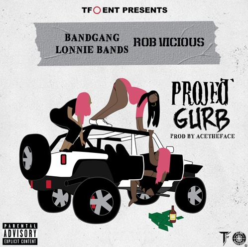 Bandgang Lonnie Bands & Rob Vicious – “Project Gurb” Prod. by Ace The Face