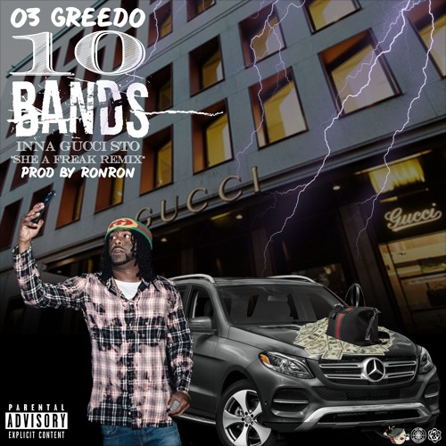 03 Greedo – “10 Bands Inna Gucci Sto” Remix (She A Freak) Prod. by Ron-Ron x Beat Boy x Westside Web