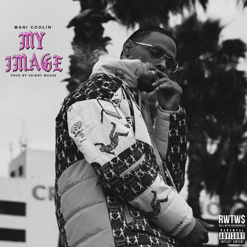 Mani Coolin’ – “My Image” Prod. by Skinny MooXe