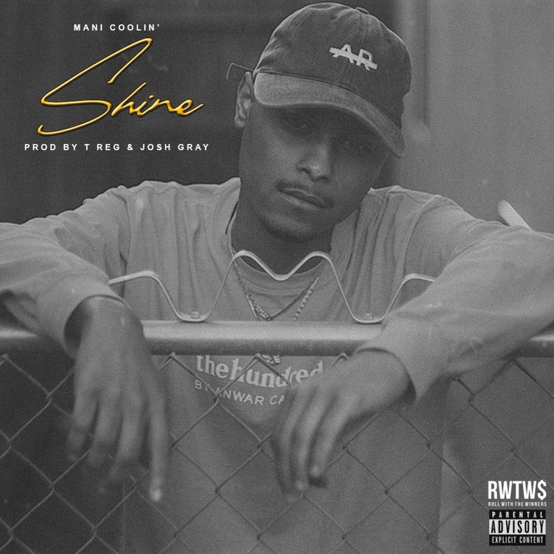 Mani Coolin’ – “Shine” Prod. by T.Reg and Josh Gray
