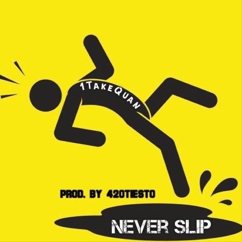 1TakeQuan – “Never Slip” Prod By 420tiesto