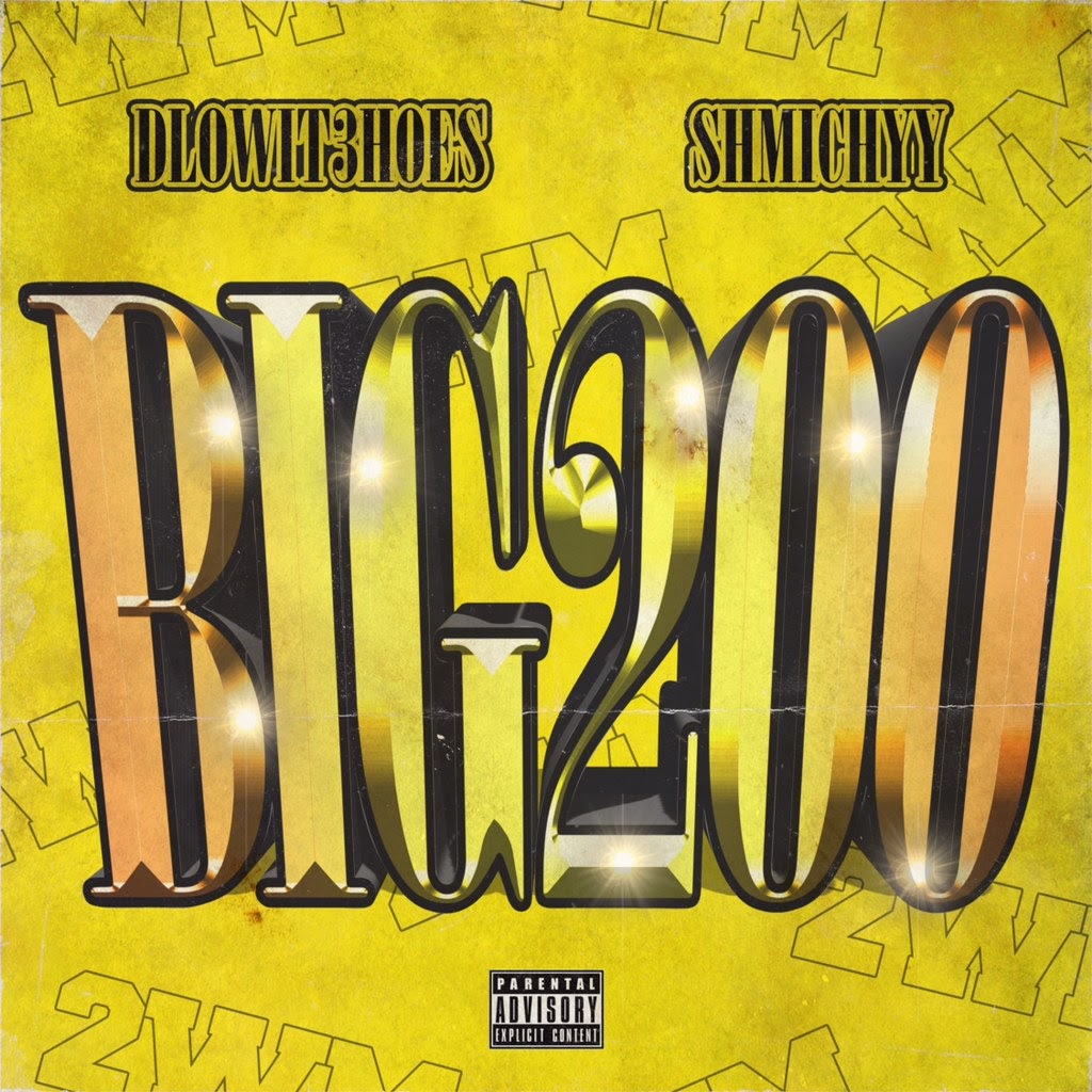 DLoWit3Hoes & Shmichyy Release Anthemic “Big 200” Produced by Beatboy
