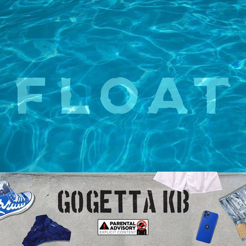 GOGETTA KB SHARES LONG AWAITED NEW SINGLE “FLOAT”