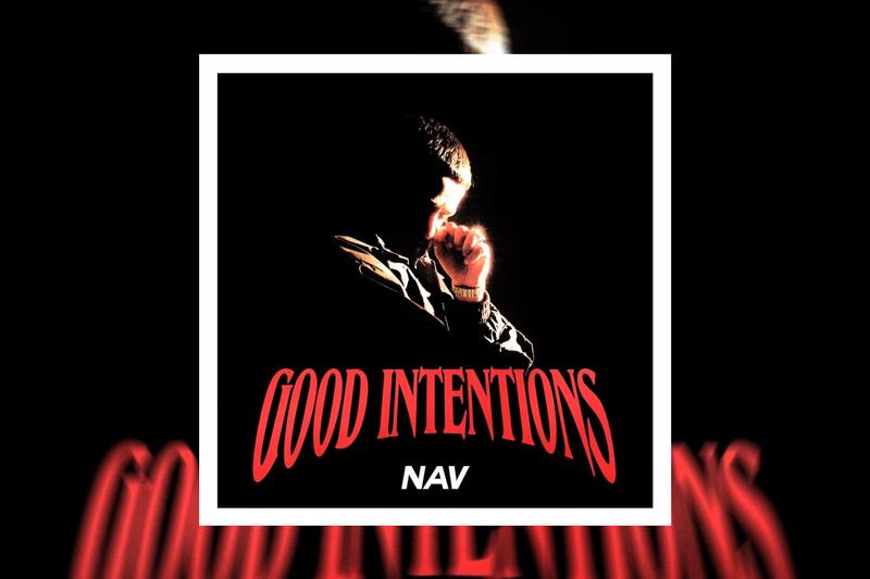 NAV Releases ‘Good Intentions’ Featuring Dream Team Level Guest Appearances
