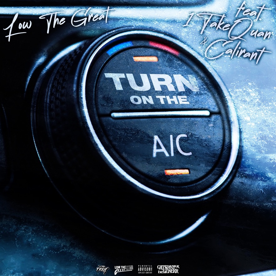 Low The Great ft 1TakeQuan & CaliRant “Turn The AC On”