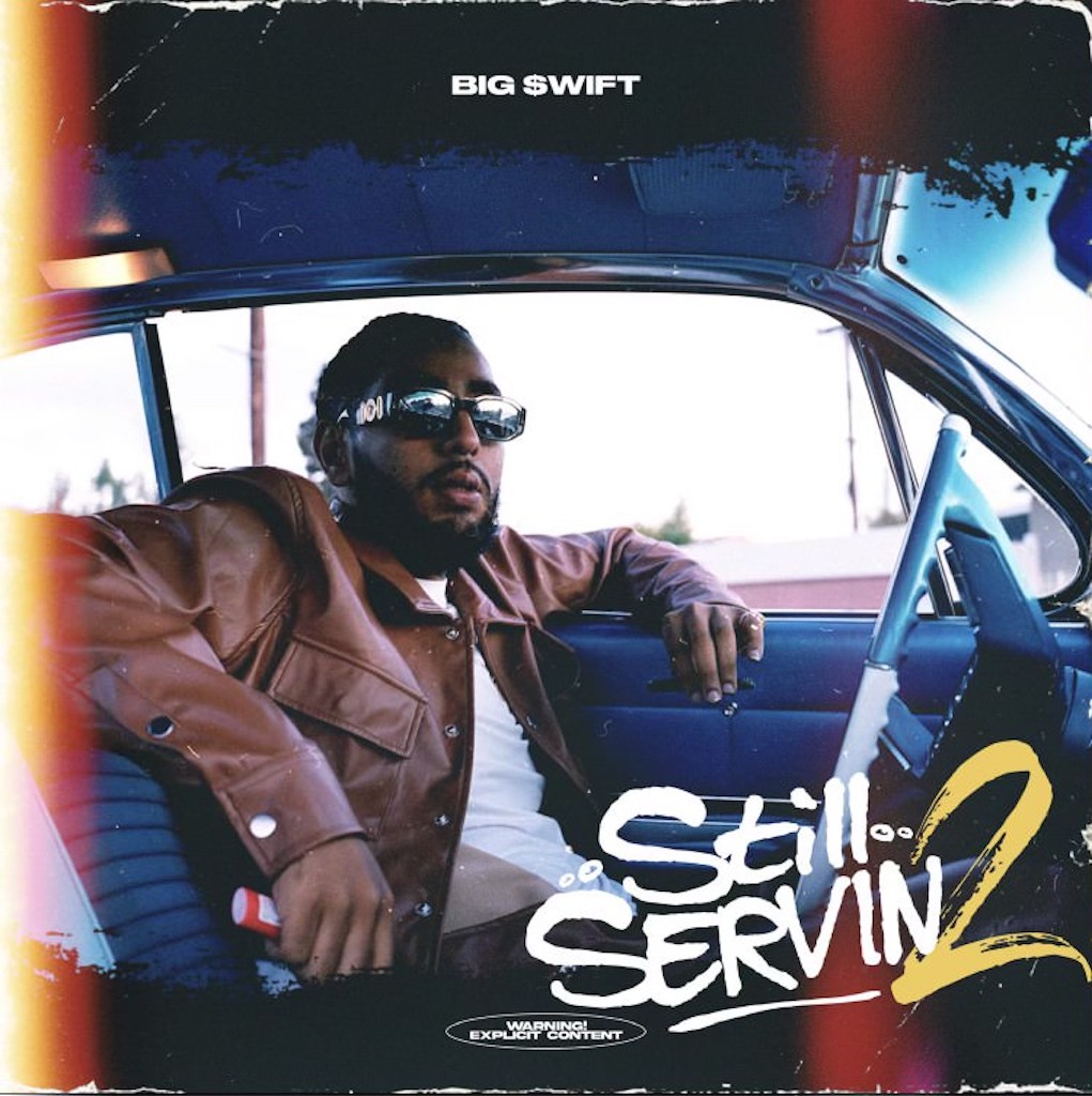 Big $wift “Still Servin 2” Album ft. Yhung T.O., 22Gfay, Kyle Banks + More